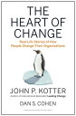 The Heart of Change Real-Life Stories of How People Change Their Organizations