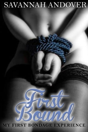 First Bound: My First Bondage Experience (Erotic