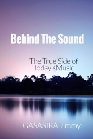 Behind The Sound: The True Side of Today's Music