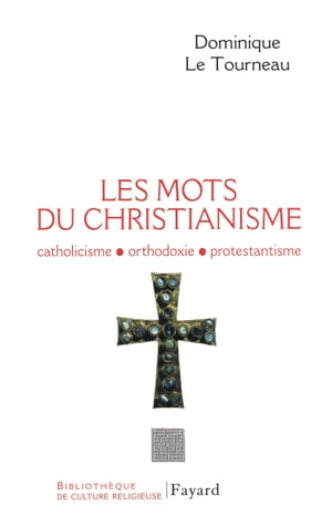 Les mots du Christianisme Catholicisme, orthodoxie, protestianisme
