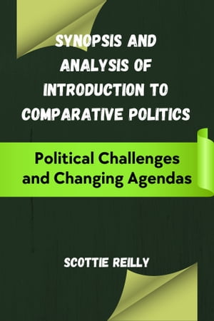 Synopsis and Analysis of Introduction to Comparative Politics Political Challenges and Changing Agendas【電子書籍】 Scottie Reilly