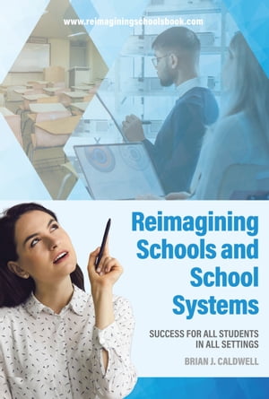 Reimagining Schools and School Systems Success for All Students in All Settings