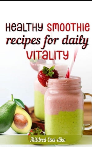 Healthy Smoothie Recipes for Daily Vitality.【電子書籍】[ Greatmilly ]