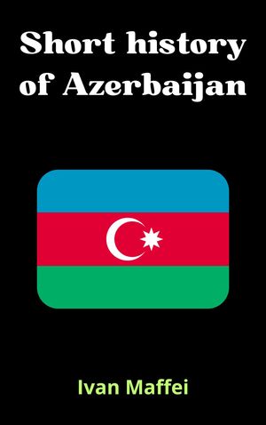 Short history of Azerbaijan