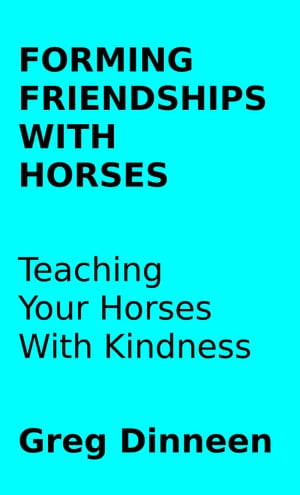 Forming Friendships With Horses Teaching Your Horses With Kindness