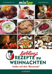 MIXtipp Lieblings-Rezepte zu Weihnachten Kochen mit dem Thermomix TM5 und TM31【電子書籍】通販