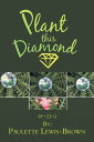 Plant This Diamond【電子書籍】[ Paulette Lewis-Brown ]