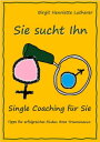 Single Coaching f?r Sie Tipps f?r erfolgreiches Finden Ihres Traummanns【電子書籍】[ Birgit Henriette Lutherer ]