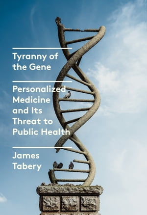 ŷKoboŻҽҥȥ㤨Tyranny of the Gene Personalized Medicine and Its Threat to Public HealthŻҽҡ[ James Tabery ]פβǤʤ1,521ߤˤʤޤ