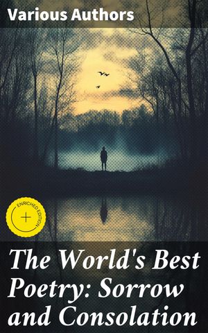 The World's Best Poetry: Sorrow and Consolation