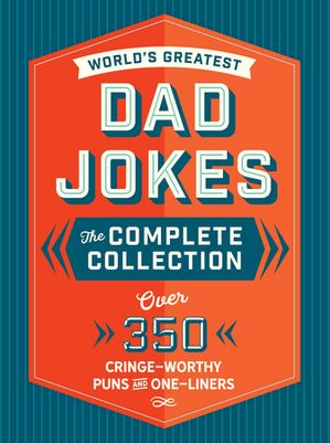 The World's Greatest Dad Jokes: The Complete Collection (The Heirloom Edition) Over 500 Cringe-W..