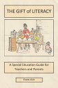 The Gift of Literacy A Special Education Guide for Teachers and Parents【電子書籍】[ E...