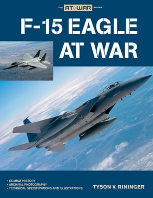 F-15 Eagle at War【電子書籍】 Tyson Rininger