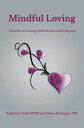 Mindful Loving A Guide to Loving with Passion an