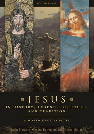 Jesus in History, Legend, Scripture, and Tradition A World Encyclopedia [2 volumes]【電子書籍】