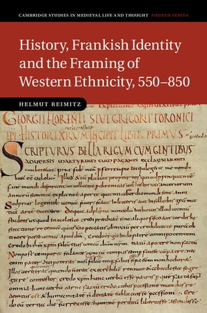 History, Frankish Identity and the Framing of Western Ethnicity, 550–850