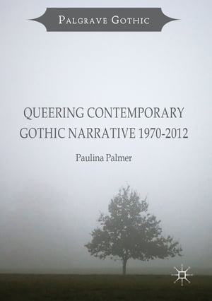 Queering Contemporary Gothic Narrative 1970-2012【電子書籍】[ Paulina Palmer ]