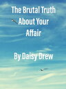 The Brutal Truth About Your Affair【電子書籍】 Daisy Drew