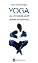 Yoga, un estilo de vida Calmando las olas de la mente【電子書籍】[ Alexis Racionero Ragu? ]