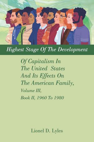 ŷKoboŻҽҥȥ㤨Highest Stage Of The Development Of Capitalism In The United States And Its Effects On The American Family, Volume III, Book II, 1960 To 1980Żҽҡ[ Lionel D. Lyles ]פβǤʤ552ߤˤʤޤ