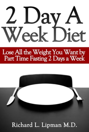 ŷKoboŻҽҥȥ㤨2 Day a Week Diet: You Can Lose All the Weight You Want By Part Time Fasting Only 2 Days a Week!Żҽҡ[ Richard Lipman MD ]פβǤʤ1,674ߤˤʤޤ