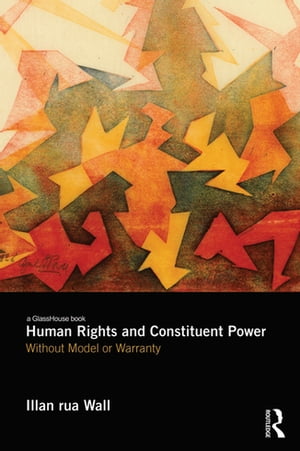 Human Rights and Constituent Power Without Model or Warranty