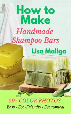 How to Make Handmade Shampoo Bars【電子書籍】[ Lisa Maliga ]