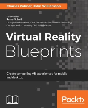 Virtual Reality Blueprints Create compelling VR experiences for mobile and desktop