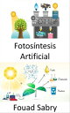 Fotos ntesis Artificial Capturar y almacenar la energ a de la luz solar para producir combustible solar【電子書籍】 Fouad Sabry