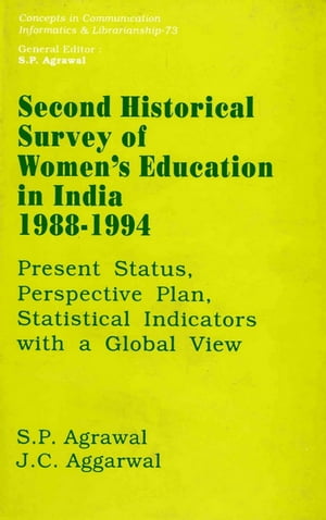 Second Historical Survey of Women's Education in India 1988-1994: Present Status, Perspective Plan, Statistical Indicators with a Global View (Concepts in Communication Informatics and Librarianship-73)