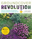 Groundcover Revolution How to use sustainable, low-maintenance, low-water groundcovers to replace your turf - 40 alternative choices for: - No Mowing. - No fertilizing. - No pesticides. - No problem!