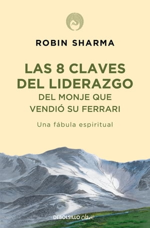 Las 8 claves del liderazgo del monje que vendi? su Ferrari Una f?bula espiritual