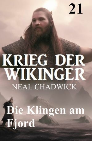 Die Klingen am Fjord: Krieg der Wikinger 21【電子書籍】[ Neal Chadwick ]