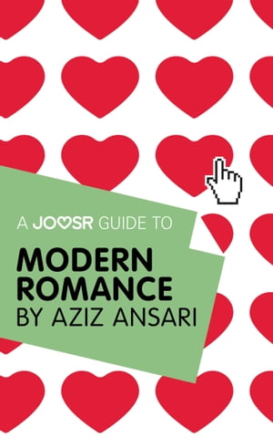 A Joosr Guide to... Modern Romance by Aziz Ansari