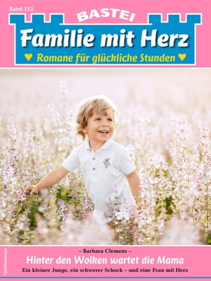 Familie mit Herz 112 Hinter den Wolken wartet die Mama【電子書籍】[ Barbara Clemens ]