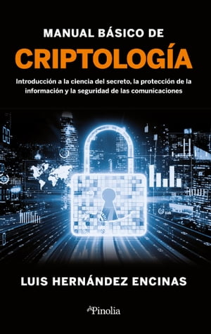 Manual b?sico de criptolog?a Introducci?n a la ciencia del secreto, la protecci?n de la informaci?n y la seguridad de las comunicaciones