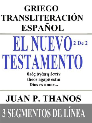 El Nuevo Testamento 2 De 2: Griego-Transliteración-Español: 3 Segmentos de Línea