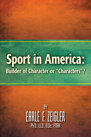 Sport in America: Builder of Character or “Characters”?