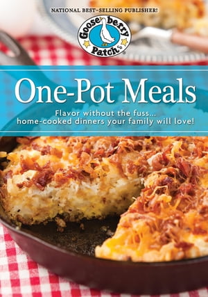 One Pot Meals Cookbook Flavored without the Fuss…Home-Cooked Dinners Your Family Will Love 【電子書籍】 Gooseberry Patch