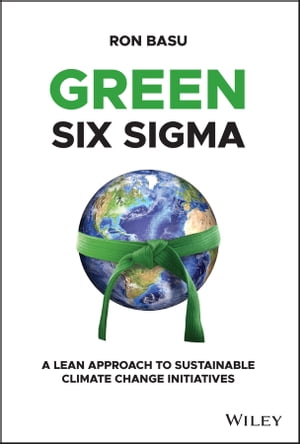 Green Six Sigma A Lean Approach to Sustainable Climate Change InitiativesŻҽҡ[ Ron Basu ]