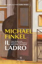 Il ladro Una storia vera d’amore, furti d’arte e pericolose ossessioni【電子書籍】[ Michael Finkel ]