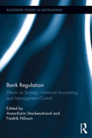 Bank Regulation Effects on Strategy, Financial Accounting and Management Control【電子書籍】