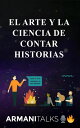 El arte y la ciencia de contar historias Aprende a contar mejores historias en conversaciones, comunicaci?n empresarial, liderazgo y construcci?n de marca (Spanish Edition)【電子書籍】[ Armani Talks ]