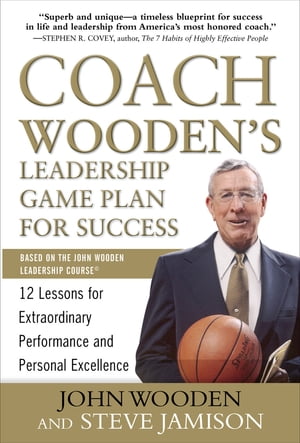 Coach Wooden's Leadership Game Plan for Success: 12 Lessons for Extraordinary Performance and Personal Excellence【電子書籍】[ John Wooden ]