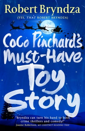 Coco Pinchard's Must-Have Toy Story A sparkling feel-good Christmas comedy【電子書籍】[ Robert Bryndza ]