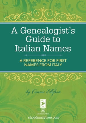 A Genealogist's Guide to Italian Names A Reference for First Names from Italy
