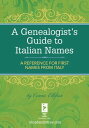 A Genealogist's Guide to Italian Names A Reference for First Names from Italy
