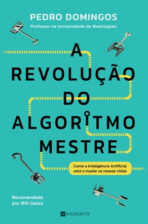 A Revolu??o do Algoritmo-Mestre Como a Intelig?ncia Artificial est? a mudar as nossas vidas