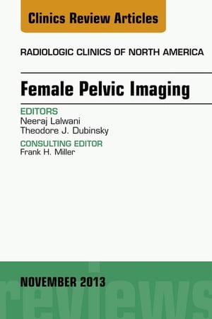 Female Pelvic Imaging, An Issue of Radiologic Clinics of North America