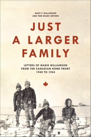 Just a Larger Family: Letters of Marie Williamson from the Canadian Home Front,1940–1944